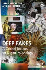 Deep Fakes
A Critical Lexicon for Digital Museology